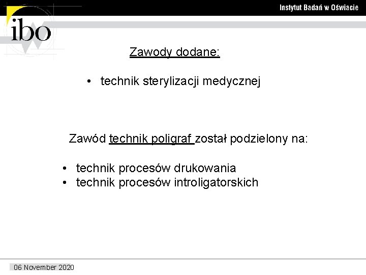 Zawody dodane: • technik sterylizacji medycznej Zawód technik poligraf został podzielony na: • technik