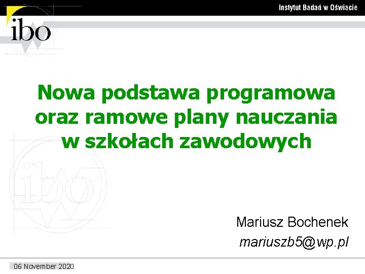 Nowa podstawa programowa oraz ramowe plany nauczania w szkołach zawodowych Mariusz Bochenek mariuszb 5@wp.