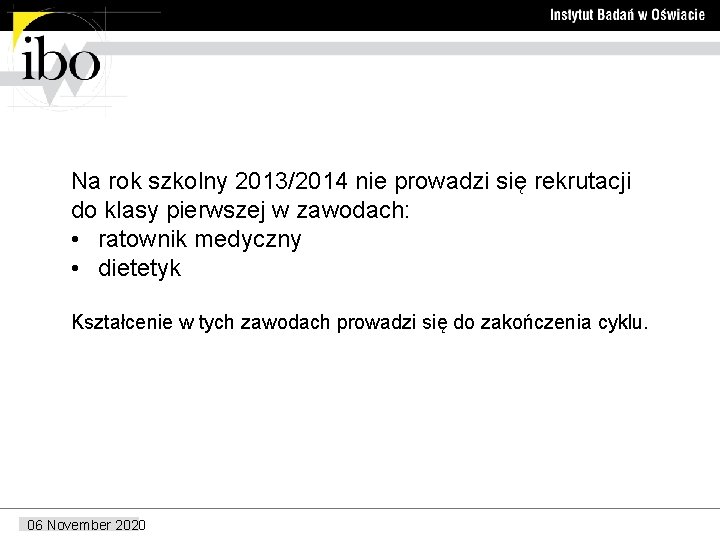 Na rok szkolny 2013/2014 nie prowadzi się rekrutacji do klasy pierwszej w zawodach: •