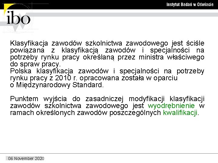 Klasyfikacja zawodów szkolnictwa zawodowego jest ściśle powiązana z klasyfikacją zawodów i specjalności na potrzeby