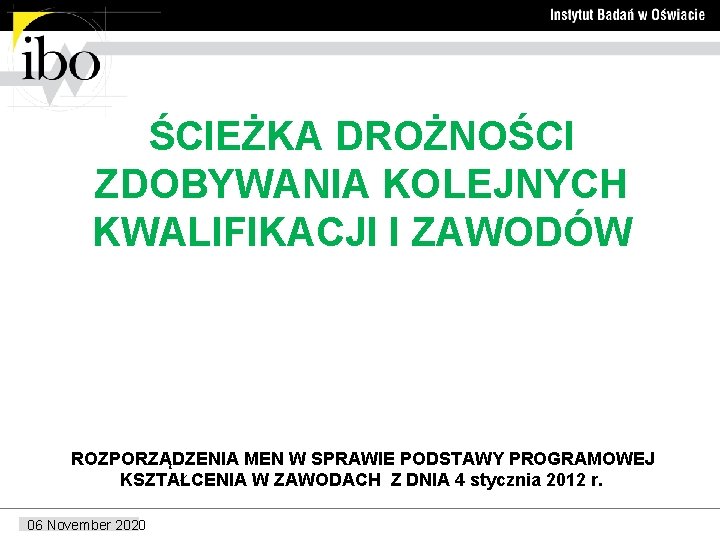 ŚCIEŻKA DROŻNOŚCI ZDOBYWANIA KOLEJNYCH KWALIFIKACJI I ZAWODÓW ROZPORZĄDZENIA MEN W SPRAWIE PODSTAWY PROGRAMOWEJ KSZTAŁCENIA