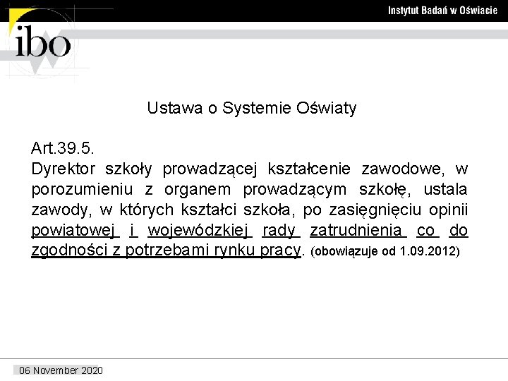 Ustawa o Systemie Oświaty Art. 39. 5. Dyrektor szkoły prowadzącej kształcenie zawodowe, w porozumieniu