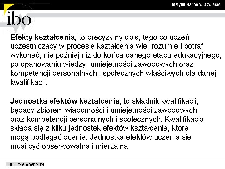 Efekty kształcenia, to precyzyjny opis, tego co uczeń uczestniczący w procesie kształcenia wie, rozumie