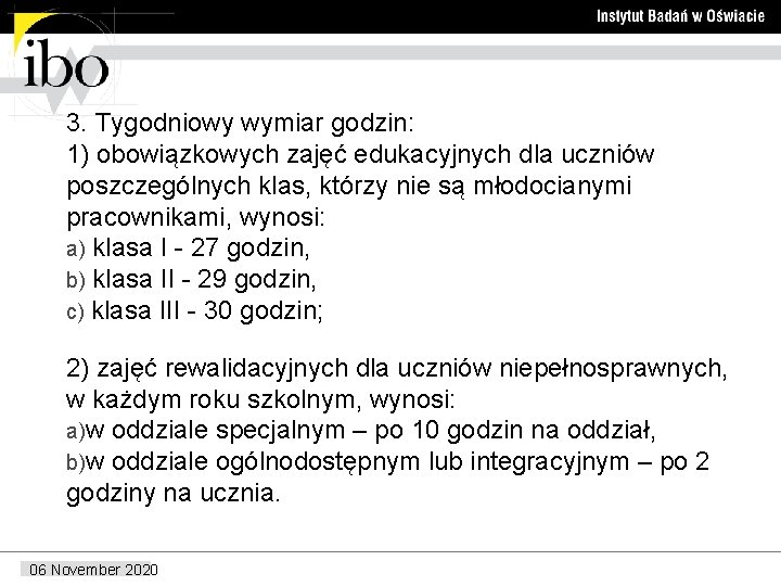 3. Tygodniowy wymiar godzin: 1) obowiązkowych zajęć edukacyjnych dla uczniów poszczególnych klas, którzy nie