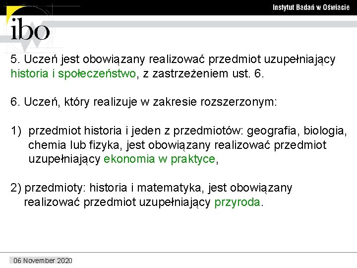 5. Uczeń jest obowiązany realizować przedmiot uzupełniający historia i społeczeństwo, z zastrzeżeniem ust. 6.