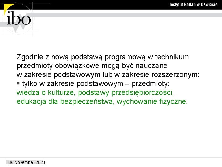 Zgodnie z nową podstawą programową w technikum przedmioty obowiązkowe mogą być nauczane w zakresie