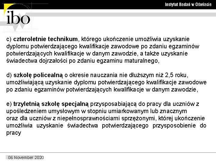 c) czteroletnie technikum, którego ukończenie umożliwia uzyskanie dyplomu potwierdzającego kwalifikacje zawodowe po zdaniu egzaminów