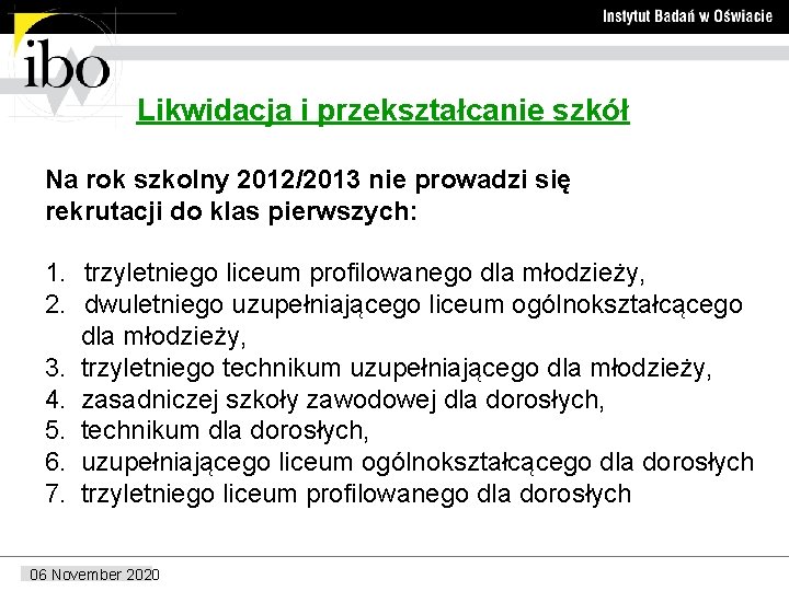 Likwidacja i przekształcanie szkół Na rok szkolny 2012/2013 nie prowadzi się rekrutacji do klas