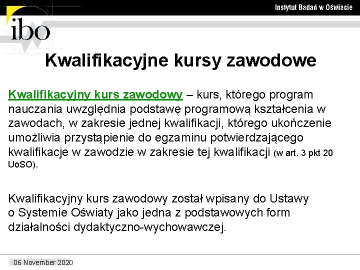 Kwalifikacyjne kursy zawodowe Kwalifikacyjny kurs zawodowy – kurs, którego program nauczania uwzględnia podstawę programową