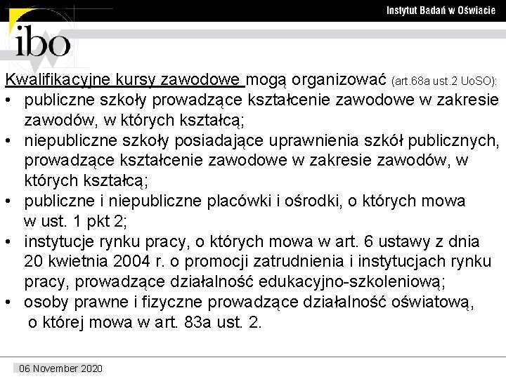 Kwalifikacyjne kursy zawodowe mogą organizować (art. 68 a ust. 2 Uo. SO): • publiczne