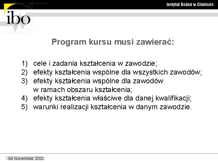 Program kursu musi zawierać: 1) cele i zadania kształcenia w zawodzie; 2) efekty kształcenia