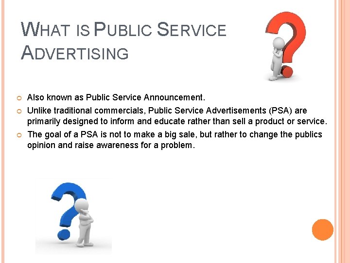 WHAT IS PUBLIC SERVICE ADVERTISING Also known as Public Service Announcement. Unlike traditional commercials,
