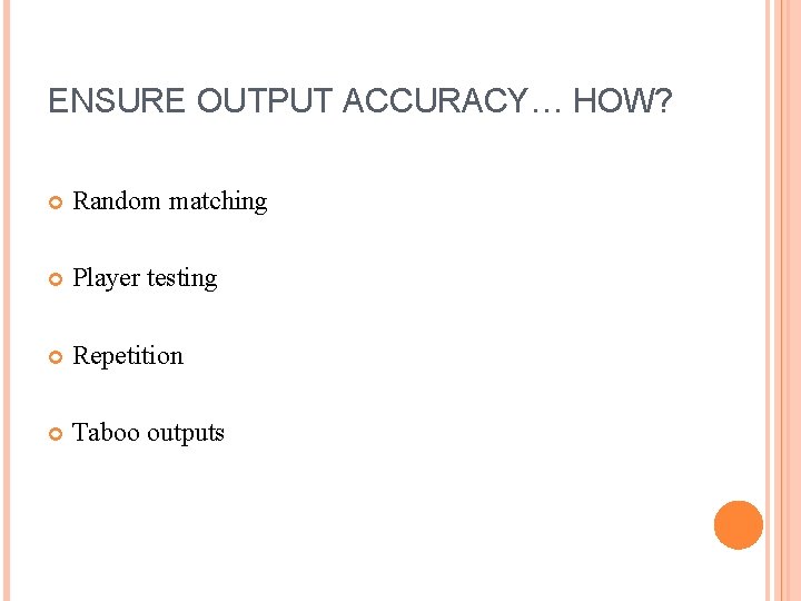 ENSURE OUTPUT ACCURACY… HOW? Random matching Player testing Repetition Taboo outputs 