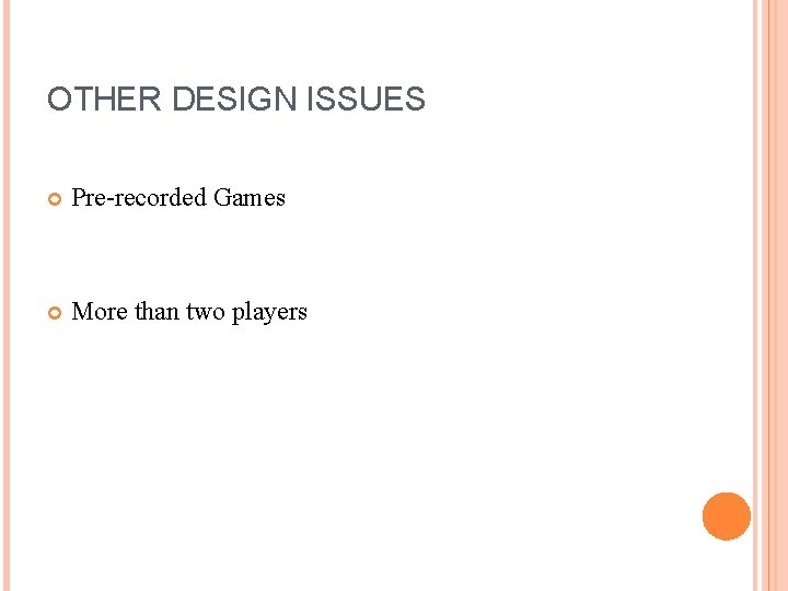 OTHER DESIGN ISSUES Pre-recorded Games More than two players 
