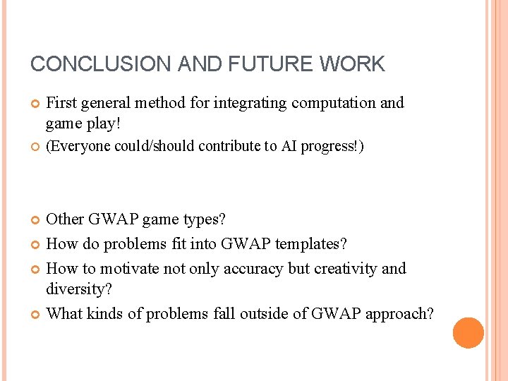 CONCLUSION AND FUTURE WORK First general method for integrating computation and game play! (Everyone