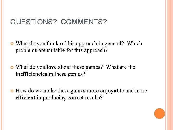 QUESTIONS? COMMENTS? What do you think of this approach in general? Which problems are