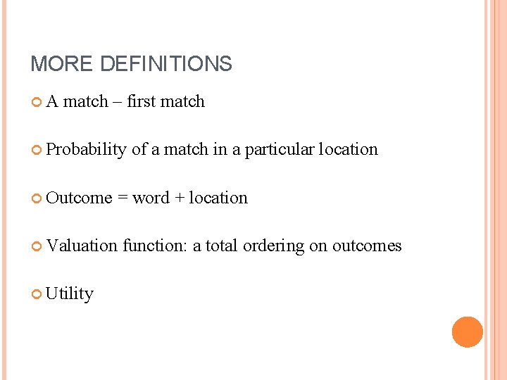 MORE DEFINITIONS A match – first match Probability Outcome = word + location Valuation