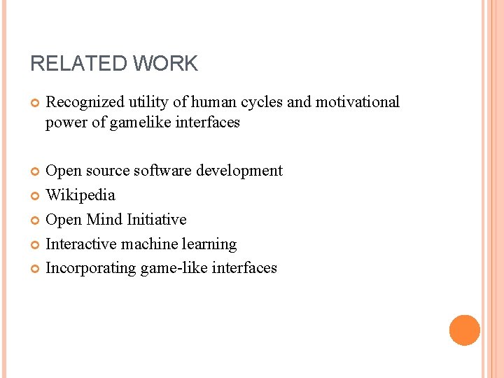 RELATED WORK Recognized utility of human cycles and motivational power of gamelike interfaces Open