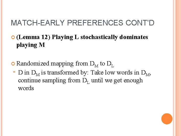 MATCH-EARLY PREFERENCES CONT’D (Lemma 12) Playing L stochastically dominates playing M Randomized mapping from
