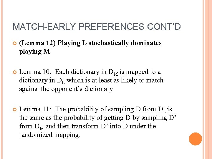 MATCH-EARLY PREFERENCES CONT’D (Lemma 12) Playing L stochastically dominates playing M Lemma 10: Each