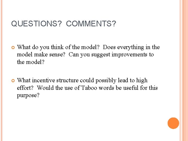 QUESTIONS? COMMENTS? What do you think of the model? Does everything in the model