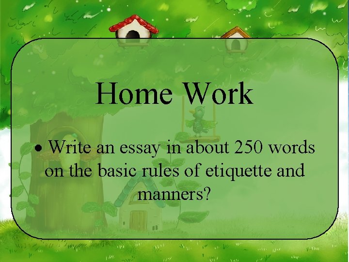 Home Work Write an essay in about 250 words on the basic rules of