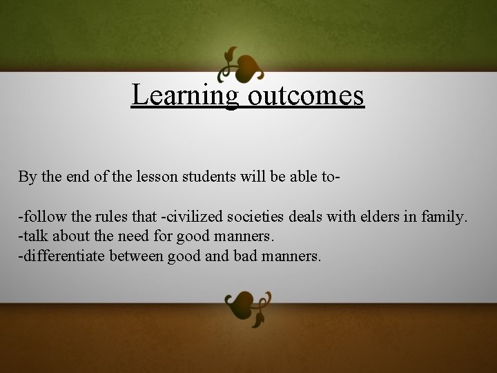 Learning outcomes By the end of the lesson students will be able to-follow the