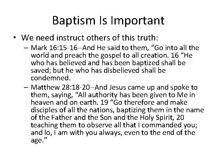 Baptism Is Important • We need instruct others of this truth: – Mark 16: