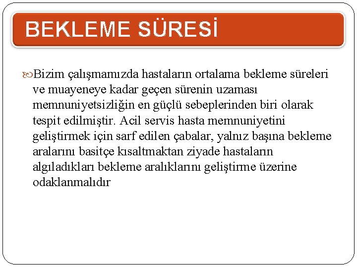 BEKLEME SÜRESİ Bizim çalışmamızda hastaların ortalama bekleme süreleri ve muayeneye kadar geçen sürenin uzaması