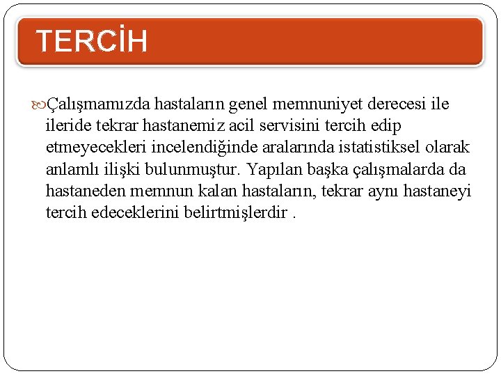 TERCİH Çalışmamızda hastaların genel memnuniyet derecesi ileride tekrar hastanemiz acil servisini tercih edip etmeyecekleri