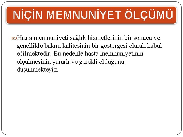 NİÇİN MEMNUNİYET ÖLÇÜMÜ Hasta memnuniyeti sağlık hizmetlerinin bir sonucu ve genellikle bakım kalitesinin bir