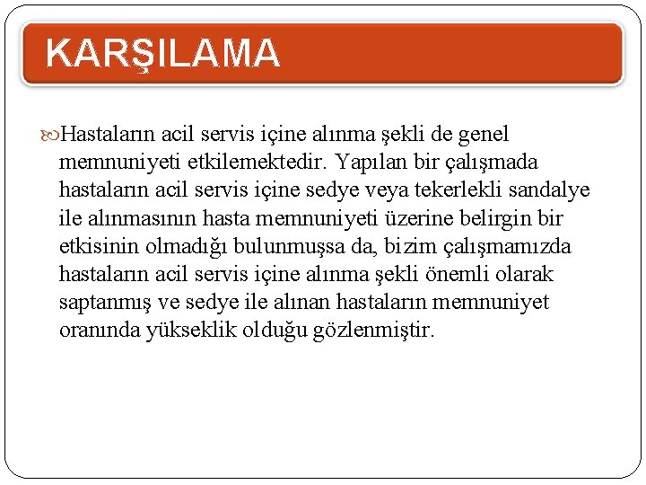 KARŞILAMA Hastaların acil servis içine alınma şekli de genel memnuniyeti etkilemektedir. Yapılan bir çalışmada