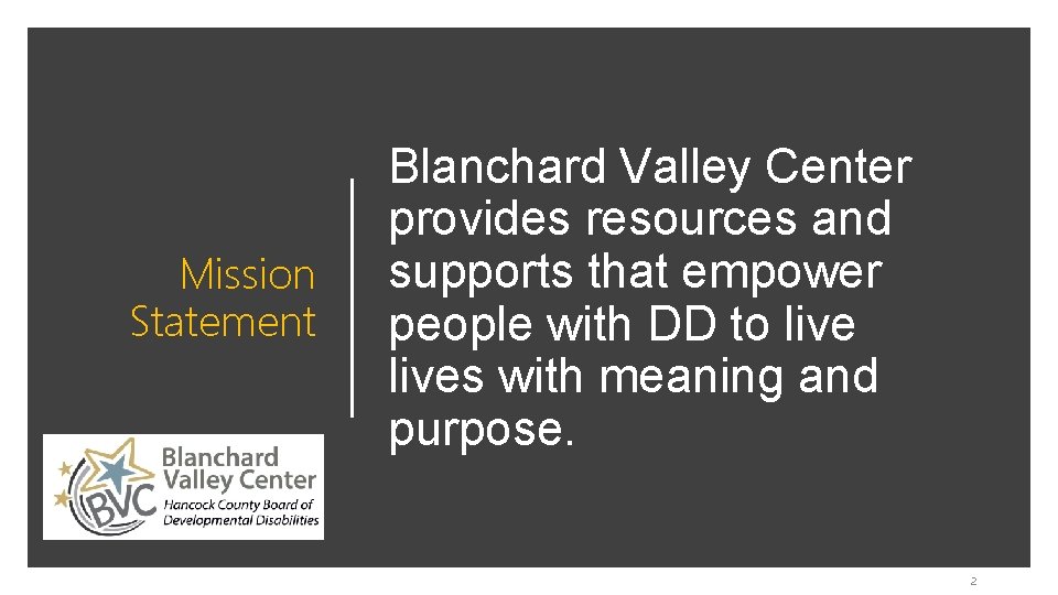 Mission Statement Blanchard Valley Center provides resources and supports that empower people with DD
