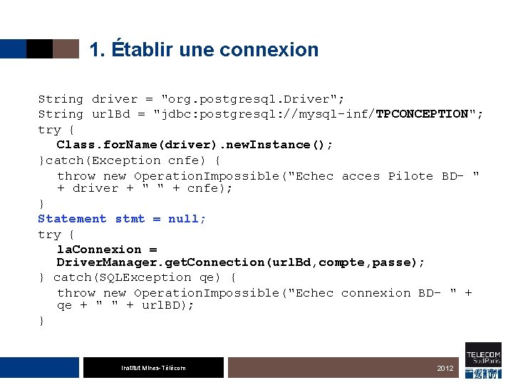 1. Établir une connexion String driver = "org. postgresql. Driver"; String url. Bd =