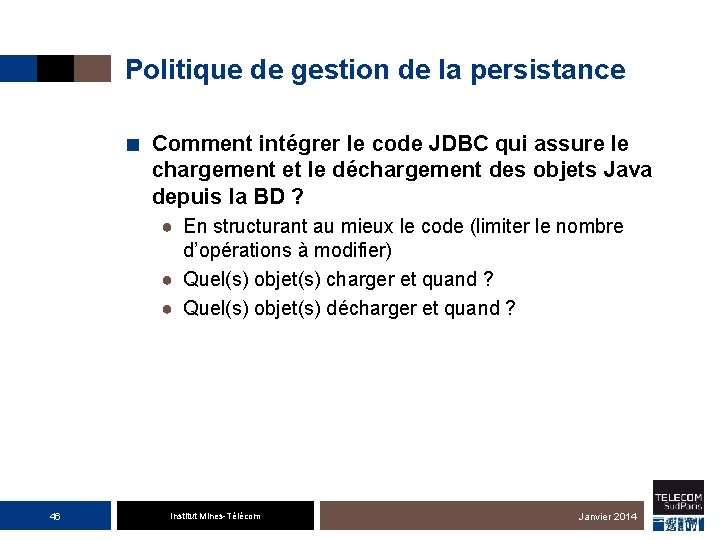 Politique de gestion de la persistance ■ Comment intégrer le code JDBC qui assure