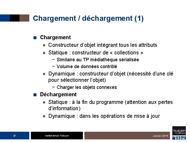 Chargement / déchargement (1) ■ Chargement ● Constructeur d’objet intégrant tous les attributs ●