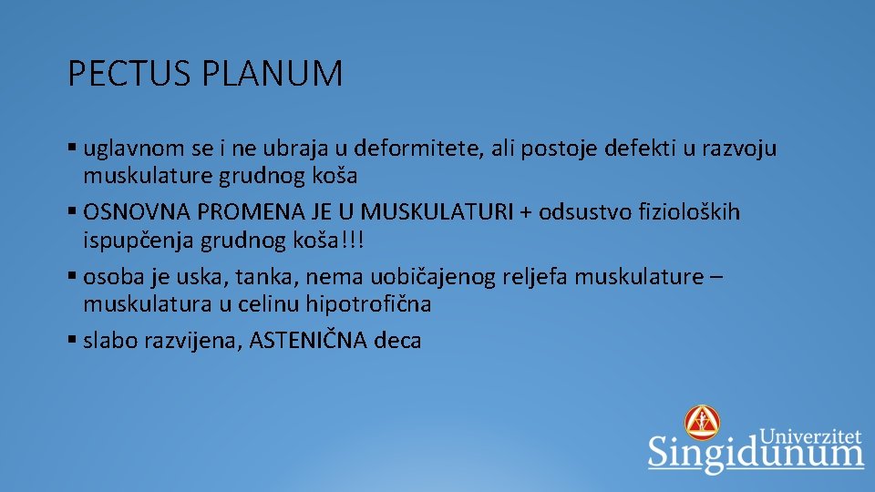 PECTUS PLANUM § uglavnom se i ne ubraja u deformitete, ali postoje defekti u