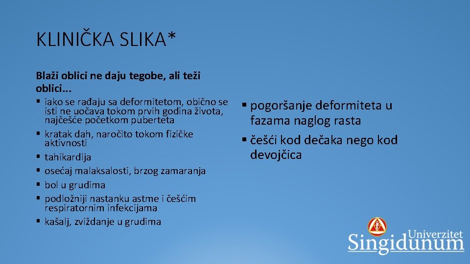 KLINIČKA SLIKA* Blaži oblici ne daju tegobe, ali teži oblici. . . § iako