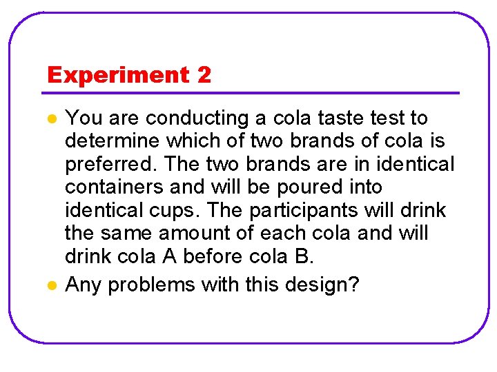 Experiment 2 l l You are conducting a cola taste test to determine which
