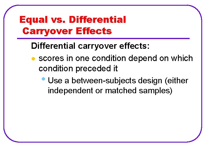 Equal vs. Differential Carryover Effects Differential carryover effects: l scores in one condition depend