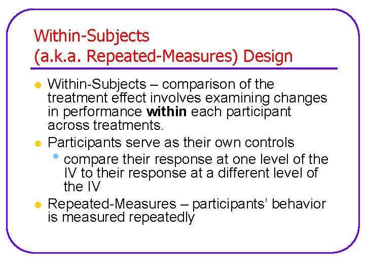 Within-Subjects (a. k. a. Repeated-Measures) Design l l l Within-Subjects – comparison of the
