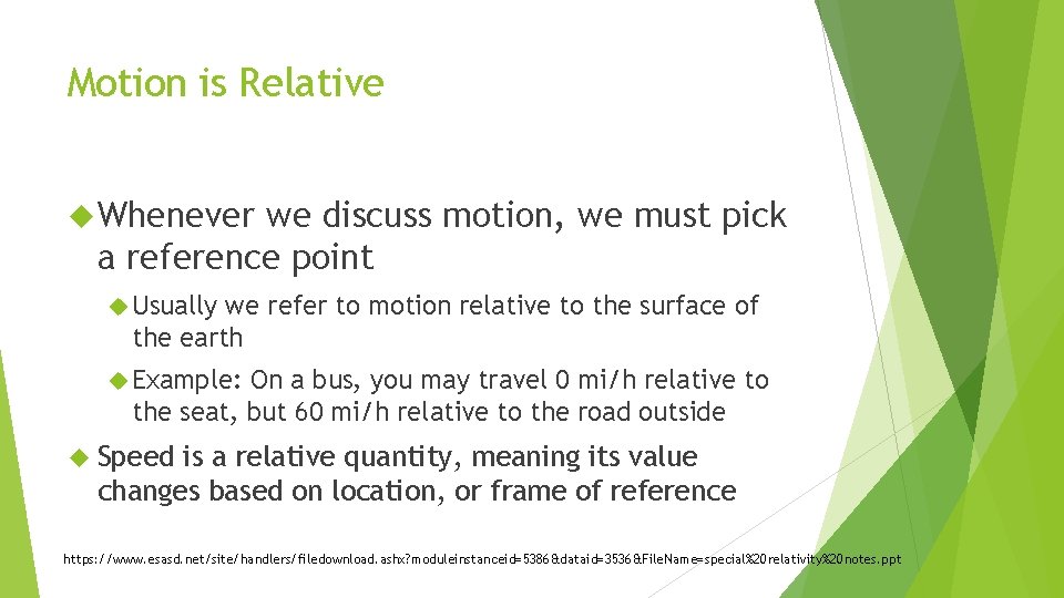 Motion is Relative Whenever we discuss motion, we must pick a reference point Usually