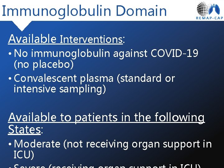 Immunoglobulin Domain Available Interventions: • No immunoglobulin against COVID-19 (no placebo) • Convalescent plasma