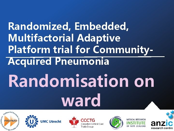 Randomized, Embedded, Multifactorial Adaptive Platform trial for Community. Acquired Pneumonia Randomisation on ward 