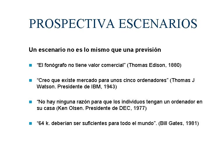 PROSPECTIVA ESCENARIOS Un escenario no es lo mismo que una previsión “El fonógrafo no