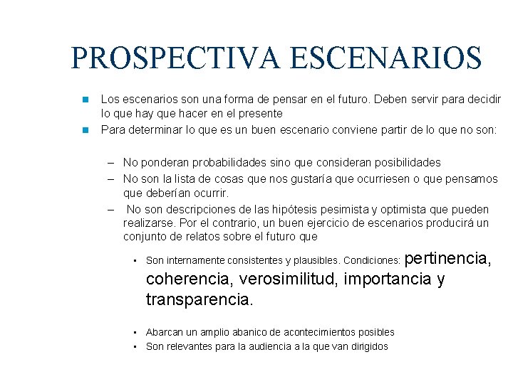 PROSPECTIVA ESCENARIOS Los escenarios son una forma de pensar en el futuro. Deben servir