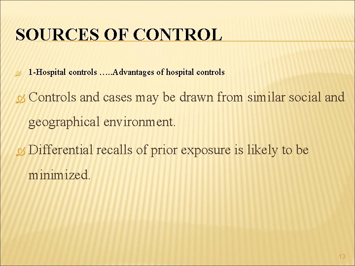 SOURCES OF CONTROL 1 -Hospital controls …. . Advantages of hospital controls Controls and
