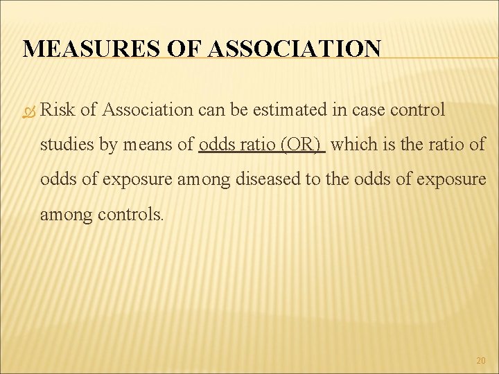 MEASURES OF ASSOCIATION Risk of Association can be estimated in case control studies by