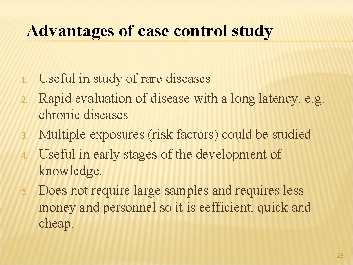 Advantages of case control study 1. 2. 3. 4. 5. Useful in study of