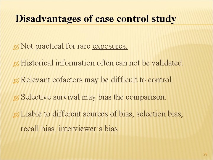 Disadvantages of case control study Not practical for rare exposures. Historical information often can